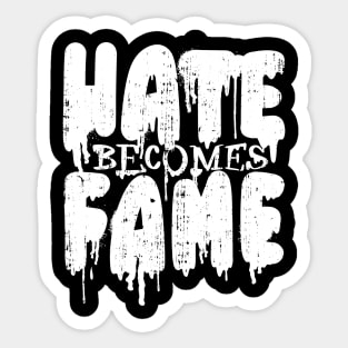 HATE BECOMES FAME Hate Success Fame Love Sticker